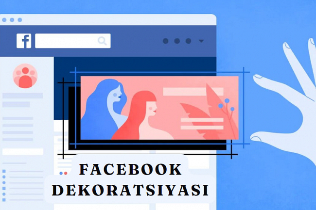 Facebook dekoratsiyasini bajarib beraman
