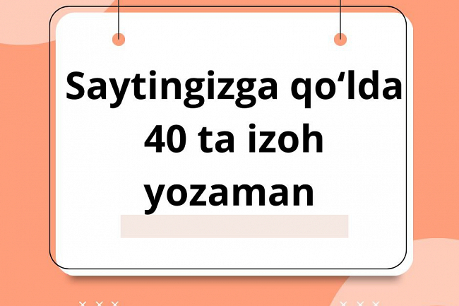 Haqiqiy odamlardan saytingizga qolda 40 ta izoh