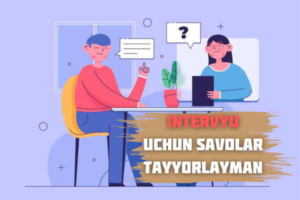 Men intervyu uchun savollar tayyorlayman