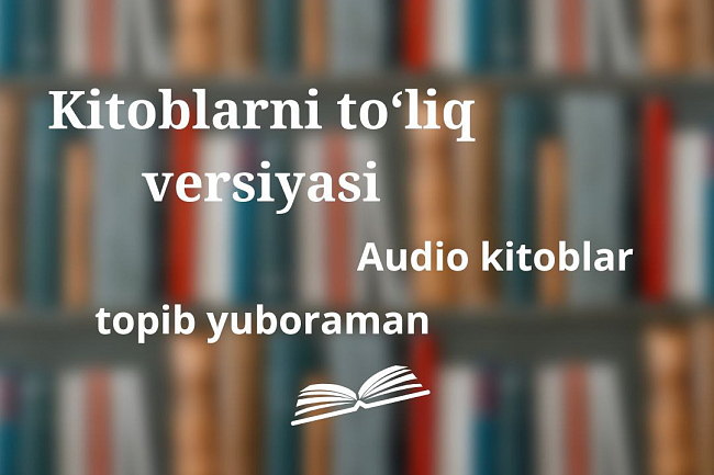 Kitoblar toliq versiyalari. Audio kitoblar. Topib sizga yuboraman