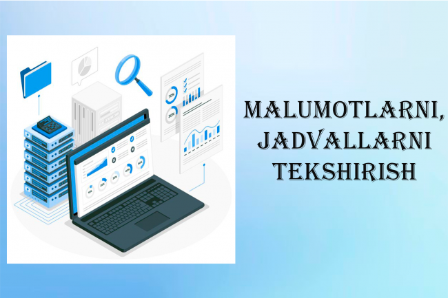 Malumotlarni, jadvallarni tekshirish