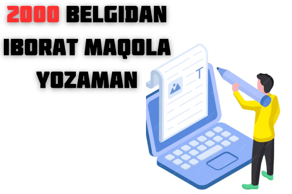 Men 2000 belgidan iborat maqola yozaman bosh joysiz