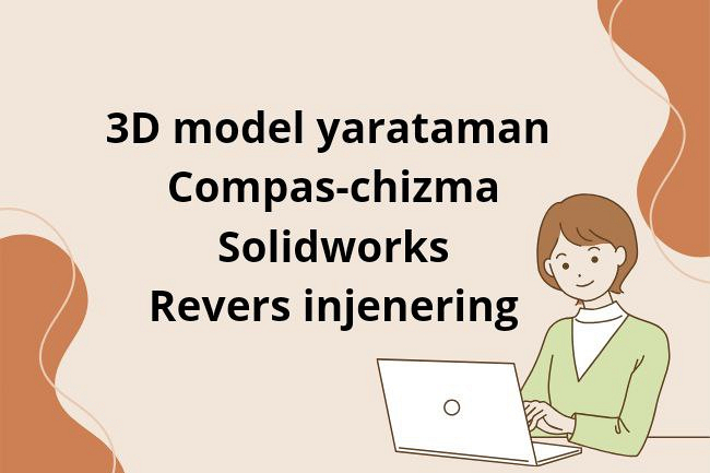 3D model yarataman Kompas-chizma Solidworks Revers injeniring