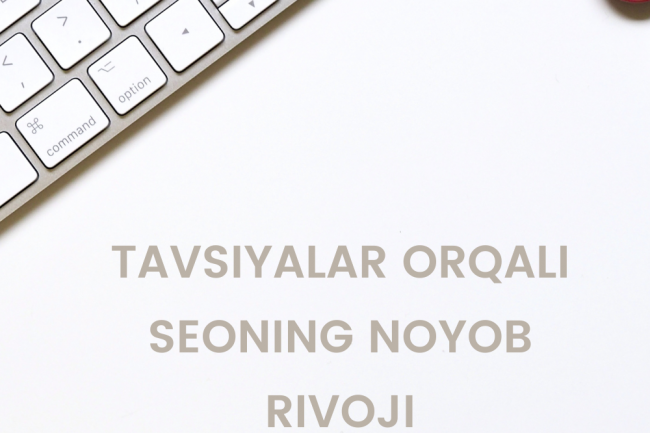 Tavsiyalar orqali  SEOning noyob rivoji