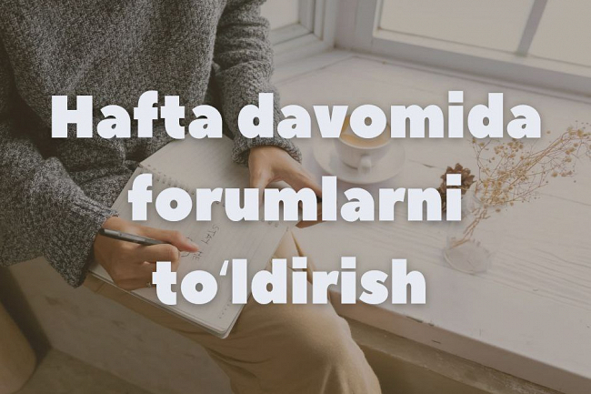 Hafta davomida forumlarni toldiraman