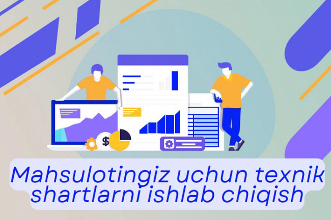 Mahsulotingiz uchun texnik shartlarni ishlab chiqish