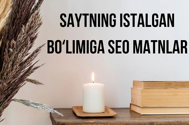 Saytning istalgan bolimi uchun SEO matnlari