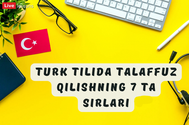 Turk tilida talaffuz qilishning 7 ta sirlari