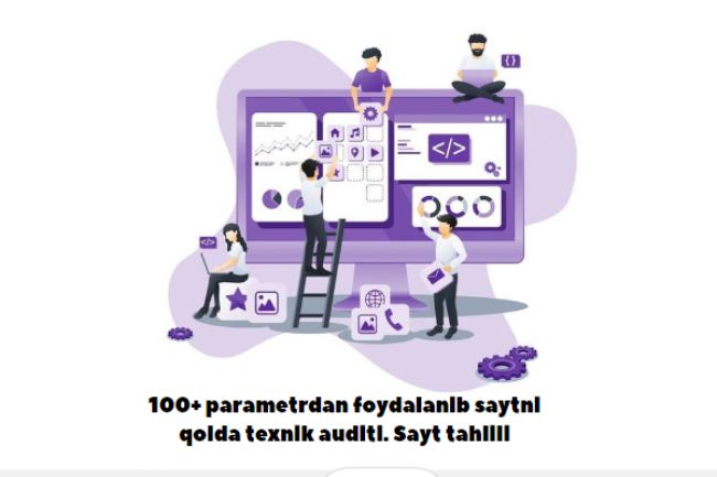 100+ parametrdan foydalanib saytni qolda texnik auditi. Sayt tahlili