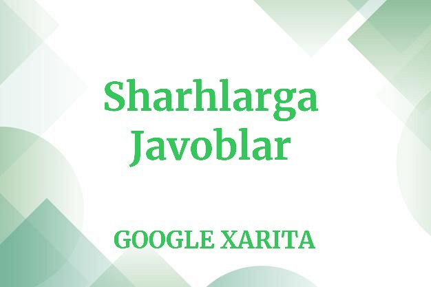 Google xaritada sharh uchun 2 ta javob