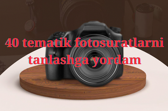 Eng yaxshi zaxiralardan 40 ta tematik fotosuratlarni tanlash
