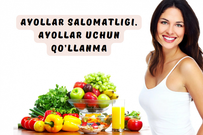 Ayollar salomatligi. Har qanday yoshdagi ayollar uchun qollanma