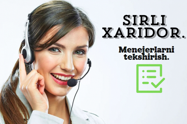 Sirli xaridor. Menejerlarni tekshirish.Raqobatchilar ishini razvketasi