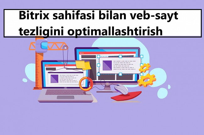 Bitrix sahifasi bilan veb-sayt tezligini optimallashtirish
