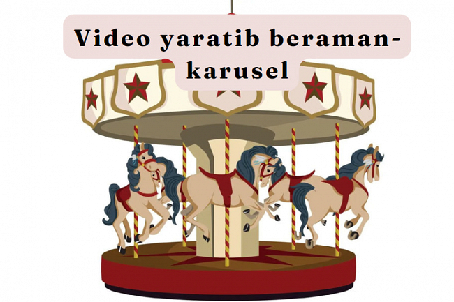 Video yaratib beraman - karusel