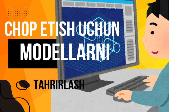 Chop etish uchun modellarni tahrirlash