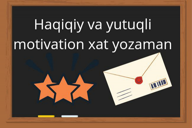 Yutuqli va haqiqiy motivatsion xat yozish 