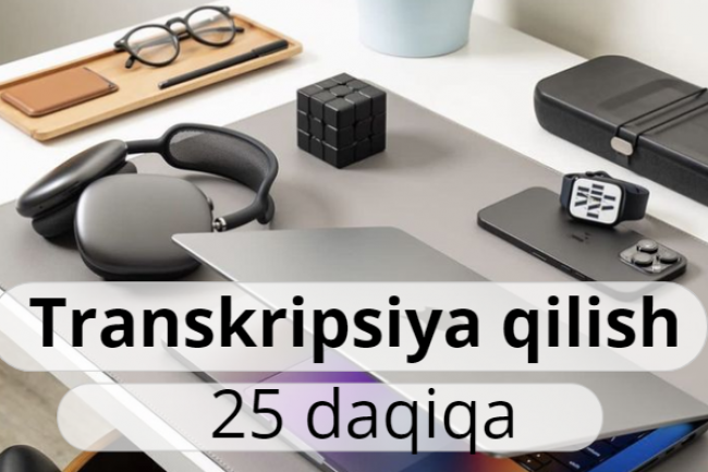 Audio va videoni matnga transkripsiya qilish 25 daqiqa