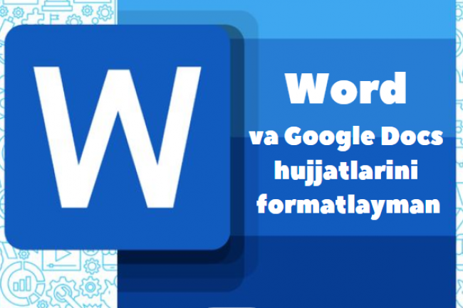 Word va Google Docs hujjatlarini formatlayman