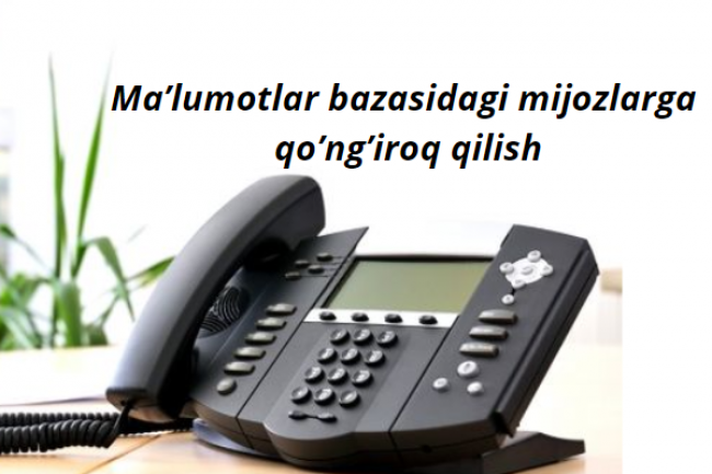 Malumotlar bazasidagi mijozlarga qongiroq qilish