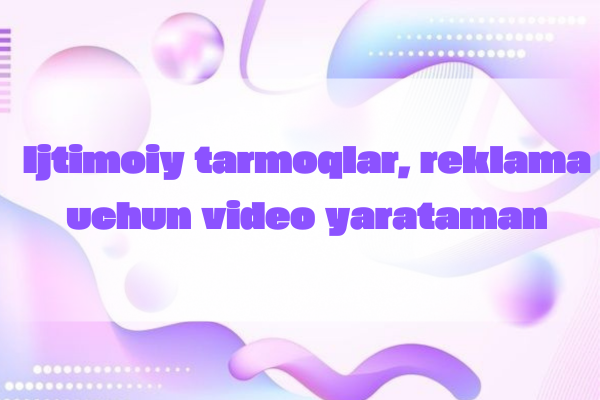 Ijtimoiy tarmoqlar, reklama uchun video yarataman. Promo rolik