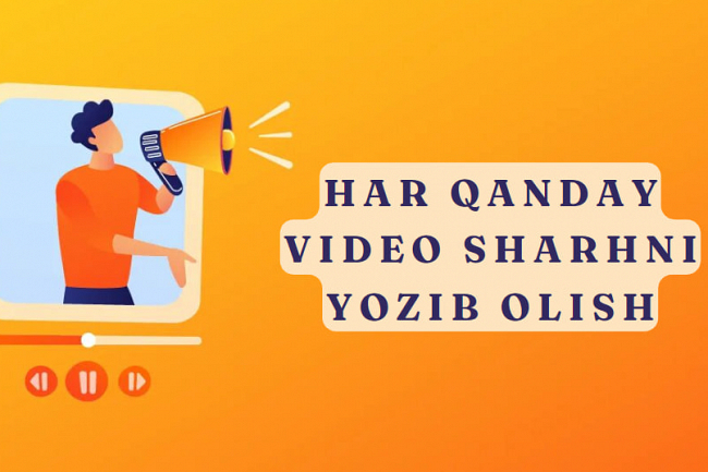 Har qanday mavzu boyicha har qanday video sharhini yozib olish