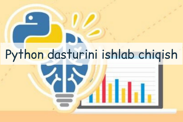 Python dasturini ishlab chiqish