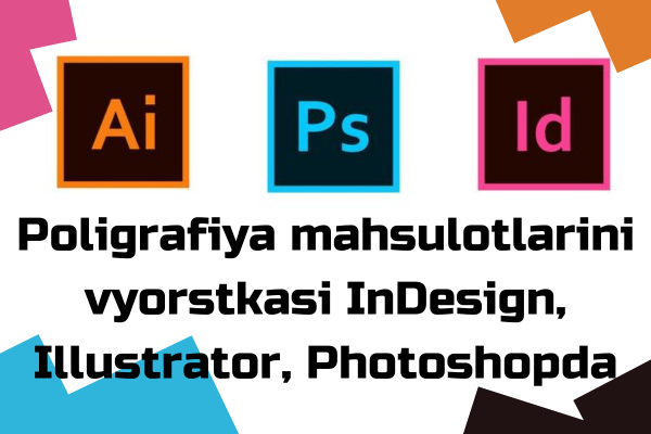 Poligrafiya mahsulotlarini vyorstkasi&nbsp;InDesign, Illustrator, Phot