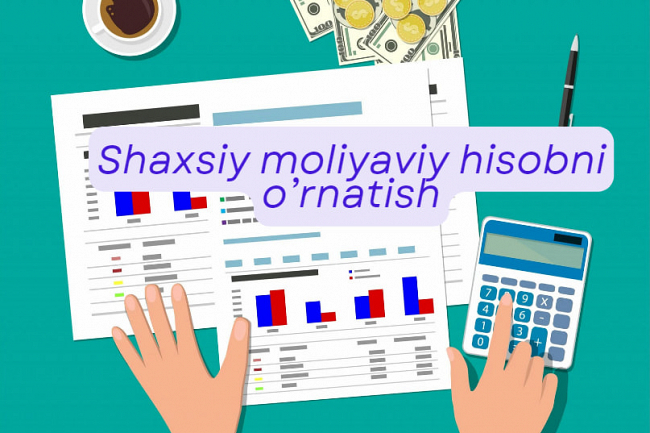 Shaxsiy moliyaviy hisobni ornatib beraman
